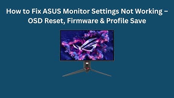 How to Fix ASUS Monitor Settings Not Working – OSD Reset, Firmware & Profile Save