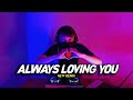 DJ TERBARU FULL BASS ALWAYS LOVING YOU NEW REMIX 