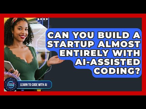 Can You Build A Startup Almost Entirely With AI-assisted Coding? - Learning To Code With AI