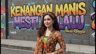 KENANGAN MANIS MESTI BERLALU VERSI REGGAE COVER