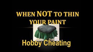 Hobby Cheating 178 - When NOT to thin your paint