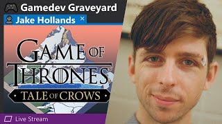 🎮 Game of Thrones: Tale of Crows with Jake Hollands ● Gamedev Graveyard #24
