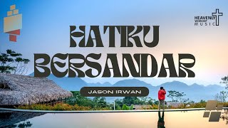 Hatiku bersandar - Jason Irwan || Lagu Rohani Kristen || Heavenly Worship Music