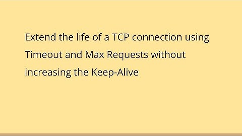 Extend the life of TCP/HTTP connection using Timeout and MaxRequests without increasing Keep-Alive