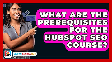 What Are The Prerequisites For The HubSpot SEO Course? - SearchEnginesHub.com
