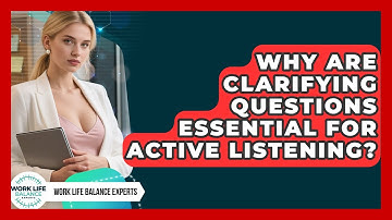 Why Are Clarifying Questions Essential For Active Listening? - Work Life Balance Experts