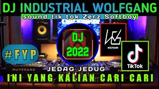 DJ INDUSTRIAL WOLFGANG FYP x SOUND TIK TOK ZERZ SOFTBOY x JEDAG JEDUG PALING DI CARI