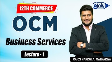 Lecture 1 | 3 Business Services | OCM | 12th Commerce | By CA CS Harish A Mathariya