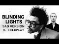 THE WEEKND - Blinding Lights (Sad Version) ft. COLDPLAY