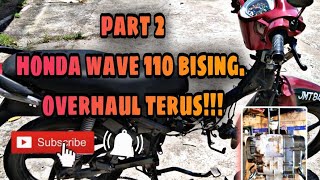 HONDA WAVE 110[PART 2][BUNYI BISING LAGI?OVERHAUL TERUS]