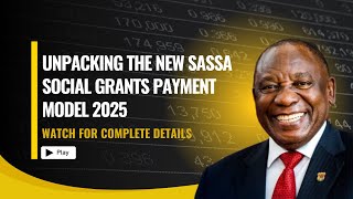 Unpacking the New SASSA Social Grants Payment Model 2025 | SRD & Other Grants Explained