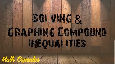 Solving & Graphing Compound Inequalities