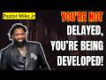 You’re Not Delayed—You’re Being Developed! - Pastor Mike Jr 2026