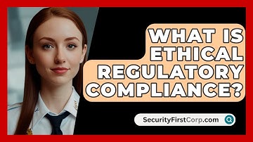 What Is Ethical Regulatory Compliance? - SecurityFirstCorp.com