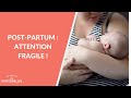 Postpartum  attention fragile   la maison des maternelles lmdm