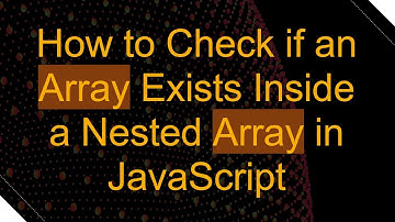 How to Check if an Array Exists Inside a Nested Array in JavaScript