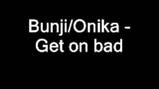 Video thumbnail of "Bungi Garlin/Onika Bostic - Get on bad"