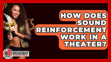 How Does Sound Reinforcement Work In A Theater? - Broadway Behind The Curtain