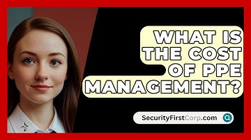 What Is The Cost Of PPE Management? - SecurityFirstCorp.com