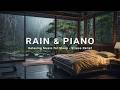 Rain Sounds with Soothing Piano | | Healing Music to Calm the Mind, Ease Stress, Deep Sleep