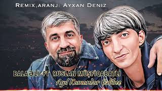 Balaeli ft Ruslan Musfiqabatli - Ayil Kamandar Gelibe 2024 (Remix - Ayxan Deniz) Resimi
