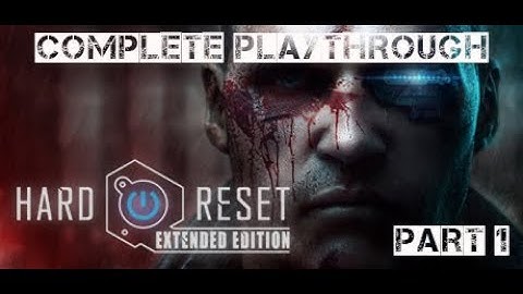 Hard Reset - Extended Edition - Playthrough Part 1 (No Commentary)