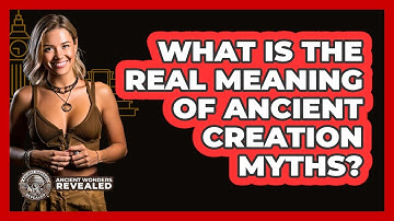 What Is The Real Meaning Of Ancient Creation Myths? - Ancient Wonders Revealed