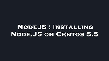 NodeJS : Installing Node.JS on Centos 5.5