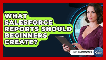 What Salesforce Reports Should Beginners Create? - Sales Saas Breakdown