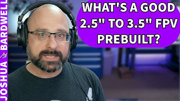 What Are Some Good Options for a 2.5" to 3.5" FPV Drone? - FPV Questions