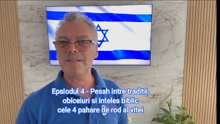 Episodul 4 - Pesah Intre Obiceiuri, Traditii Si Inteles Biblic - Cele 4 Pahare De Rod Al Vitei