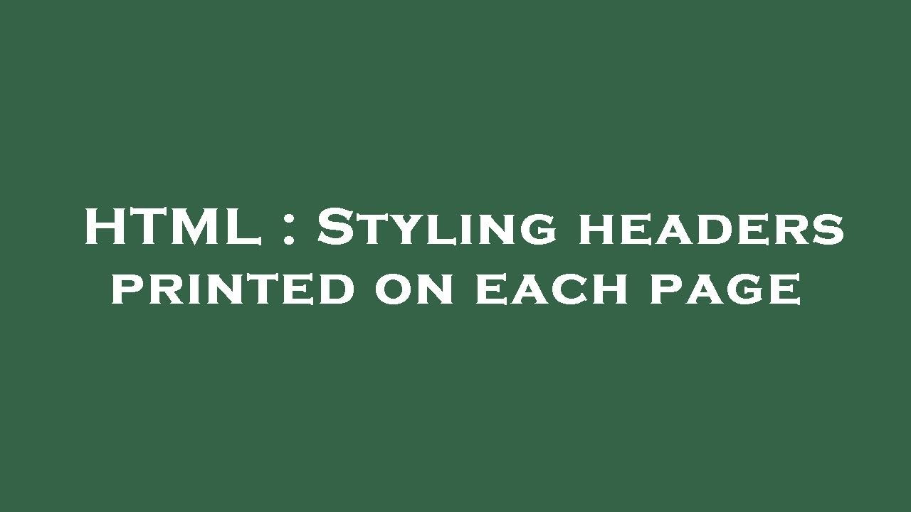 HTML : Styling headers printed on each page - YouTube