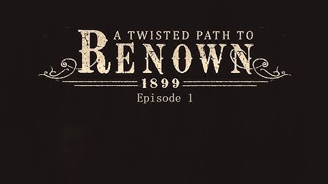 A Twisted Path to Renown: Episode 1