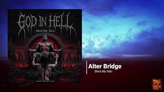 Shed My Skin - GOD IN HELL | Alter Bridge