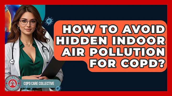 How To Avoid Hidden Indoor Air Pollution For COPD? - COPD Care Collective