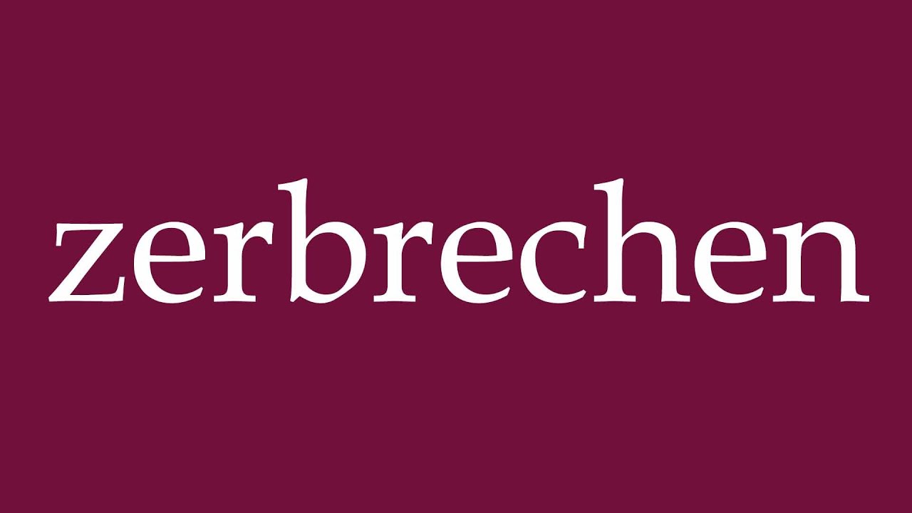 How to Pronounce ''zerbrechen'' (break) Correctly in German