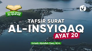 Kajian Tafsir Al-Quran: Tafsir Al-Insyiqoq Ayat 20 - Ustadz Abdullah Zaen, Lc., MA