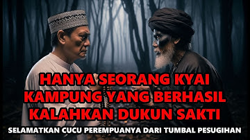 HANYA SEORANG KYAI KAMPUNG YANG BERHASIL KALAHKAN DUKUN SAKTI - CERITA HOROR