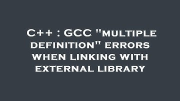 C++ : GCC "multiple definition" errors when linking with external library