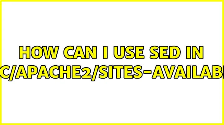 How can I use sed in /etc/apache2/sites-available?