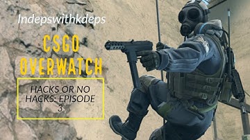 CSGO Overwatch Hacks or No Hacks - Episode 3