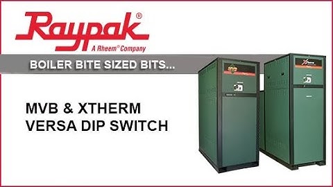 Raypak® Boiler Bite-Sized Bits MVB/XTherm Versa Dip Switch Settings -Training Video