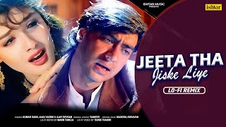 Jeeta Tha Jiske Liye - LOFI REMIX | Ajay Devgn, Raveena Tandon | #sadsong #romanticsong #alkayagnik