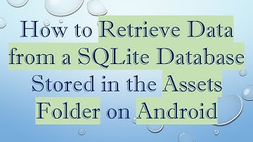 How to Retrieve Data from a SQLite Database Stored in the Assets Folder on Android