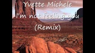 Yvette Michele - I'm not feeling you (Remix)