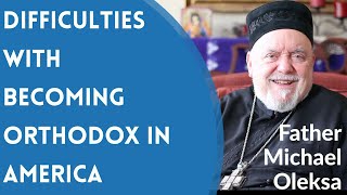 Difficulties With Becoming An Orthodox Christian in America | Fr. Michael Oleksa