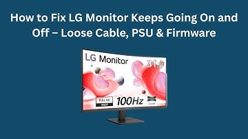 How to Fix LG Monitor Keeps Going On and Off – Loose Cable, PSU & Firmware