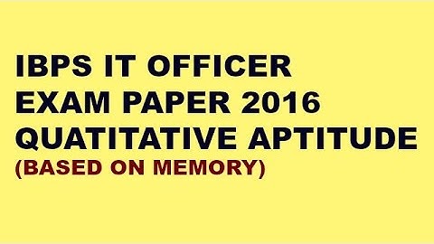 IBPS IT OFFICER EXAM PAPER 2016, QUANTITATIVE APTITUDE(BASED ON MEMORY)