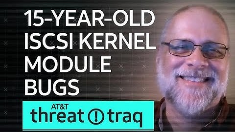15-Year-Old iSCSI Kernel Module bugs| AT&T ThreatTraq