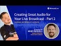 Creating Great Audio for Your Live Broadcast - Part 2